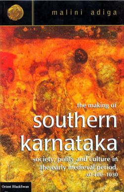 Orient The Making of Southern Karnataka : Society, Polity and Culture in the Early Medieval Period, AD 400-1030